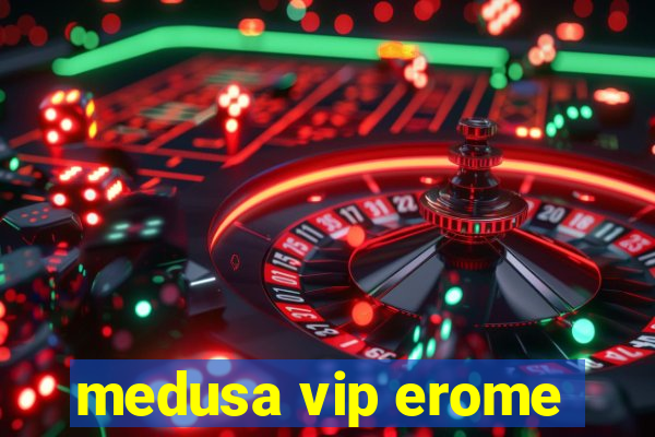 medusa vip erome